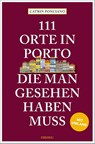 111 Orte in Porto, die man gesehen haben muss - Catrin Ponciano - 9783740819781