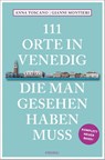 111 Orte in Venedig, die man gesehen haben muss - Gianni Montieri ; Anna Toscano - 9783740819866