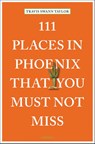 111 Places in Phoenix That You Must Not Miss - Travis Swann Taylor - 9783740820503