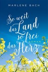 So weit das Land, so frei das Herz - Marlene Bach - 9783740821081