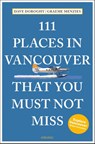 111 Places in Vancouver That You Must Not Miss - David Doroghy ; Graeme Menzies - 9783740821500