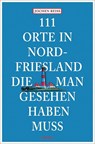 111 Orte in Nordfriesland, die man gesehen haben muss - Jochen Reiss - 9783740822590