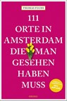 111 Orte in Amsterdam, die man gesehen haben muss - Thomas Fuchs - 9783740823221