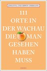111 Orte in der Wachau, die man gesehen haben muss - Johanna Uhrmann ; Erwin Uhrmann - 9783740823689