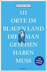 111 Orte im Blauen Land, die man gesehen haben muss - Jochen Reiss - 9783740824075