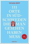 111 Orte in Südschweden, die man gesehen haben muss - Tatjana Reiff - 9783740824358