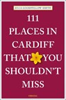 111 Places in Cardiff That You Shouldn't Miss - Julia Goodfellow-Smith - 9783740824655