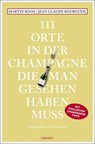 111 Orte in der Champagne, die man gesehen haben muss - Martin Roos ; Jean-Claude Bourgueil - 9783740825386