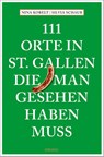 111 Orte in St. Gallen, die man gesehen haben muss - Silvia Schaub ; Nina Kobelt - 9783740825560