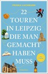 22 Touren in Leipzig, die man gemacht haben muss - Priska Lachmann - 9783740825591