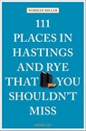 111 Places in Hastings and Rye That You Shouldn't Miss - Norman Miller - 9783740825690