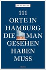 111 Orte in Hamburg, die man gesehen haben muss - Jochen Reiss - 9783740825829