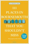 111 Places in Bournemouth That You Shouldn't Miss - Katherine Bebo - 9783740826468