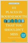 111 Places in Bournemouth That You Shouldn't Miss - Katherine Bebo - 9783740826468