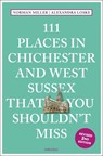 111 Places in Chichester and West Sussex That You Shouldn't Miss - Norman Miller ; Alexandra Loske - 9783740828073