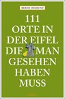 111 Orte in der Eifel, die man gesehen haben muss - Bernd Imgrund - 9783740828110