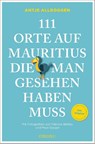 111 Orte auf Mauritius, die man gesehen haben muss - Antje Allroggen - 9783740828523