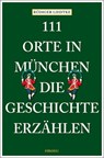 111 Orte in München, die Geschichte erzählen - Rüdiger Liedtke - 9783740828622