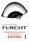 Furcht: Horrorgeschichten aus dem modernen Japan 01 - Jouku Kawakami - 9783741641916