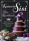 Kaiserin Sisi - Das Kochbuch - Patrick Rosenthal - 9783742321060