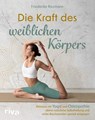 Die Kraft des weiblichen Körpers - Friederike Reumann - 9783742324849