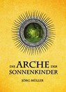 Die Arche der Sonnenkinder - Jörg Müller - 9783742719997