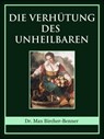 Die Verhütung des Unheilbaren - Dr. Max Bircher-Benner - 9783742733993