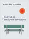 Als Erich H. die Schule schwänzte - Hans-Georg Schumann - 9783742773463