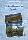 Reiseskizzen aus Spanien - Carola Jürchott - 9783742789716
