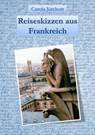 Reiseskizzen aus Frankreich - Carola Jürchott - 9783742791986