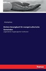 Kirchen-Gesangbuch fur evangel.Lutherische Gemeinden - Anonymus - 9783742882769