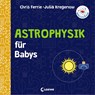 Baby-Universität - Astrophysik für Babys - Chris Ferrie ; Julia Kregenow - 9783743205239