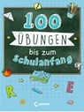 100 Übungen bis zum Schulanfang - Loewe Lernen und Rätseln ; Loewe Kreativ - 9783743209282