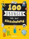100 Übungen bis zur Einschulung - Loewe Lernen und Rätseln - 9783743209299