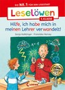 Leselöwen 1. Klasse - Hilfe, ich habe mich in meinen Lehrer verwandelt! - Sonja Kaiblinger - 9783743215689