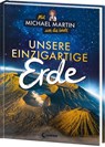 Mit Michael Martin um die Welt - Unsere einzigartige Erde - Michael Martin ; Anna Taube - 9783743217188