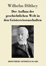 Der Aufbau der geschichtlichen Welt in den Geisteswissenschaften - Wilhelm Dilthey - 9783743714144