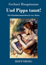 Und Pippa tanzt! - Gerhart Hauptmann - 9783743719767