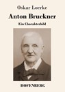 Anton Bruckner - Oskar Loerke - 9783743727359