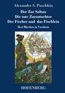 Der Zar Saltan / Die tote Zarentochter / Der Fischer und das Fischlein - Alexander S Puschkin - 9783743733381