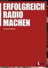 Erfolgreich Radio machen - Yvonne Malak - 9783744508384