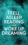I fell asleep reading and woke up dreaming - Andreas Gloge - 9783744815109