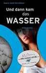 Und dann kam das Wasser - Dagmar Isabell Schmidbauer - 9783745015102