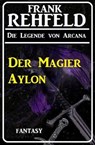 Der Magier Aylon: Fantasy - Frank Rehfeld - 9783745201994