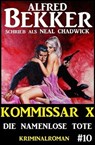 Alfred Bekker Kommissar X #10: Die namenlose Tote - Alfred Bekker ; Neal Chadwick - 9783745202083
