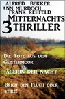 3 Mitternachts-Thriller: Die Tote aus dem Geistermoor / Jägerin der Nacht / Brich den Fluch oder stirb! - Alfred Bekker ; Ann Murdoch ; Frank Rehfeld - 9783745204827
