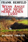 Wenn Angst dich nicht mehr atmen lässt: Romantic Thriller - Frank Rehfeld - 9783745205183