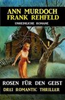Rosen für den Geist: Drei Romantic Thriller - Ann Murdoch ; Frank Rehfeld - 9783745223521