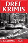 Drei Krimis Spezialband 1024 - Alfred Bekker ; W. A. Hary - 9783745225907