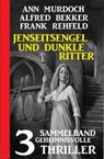 Jenseitsengel und dunkle Ritter: 3 Geheimnisvolle Thriller - Ann Murdoch ; Alfred Bekker ; Frank Rehfeld - 9783745226379